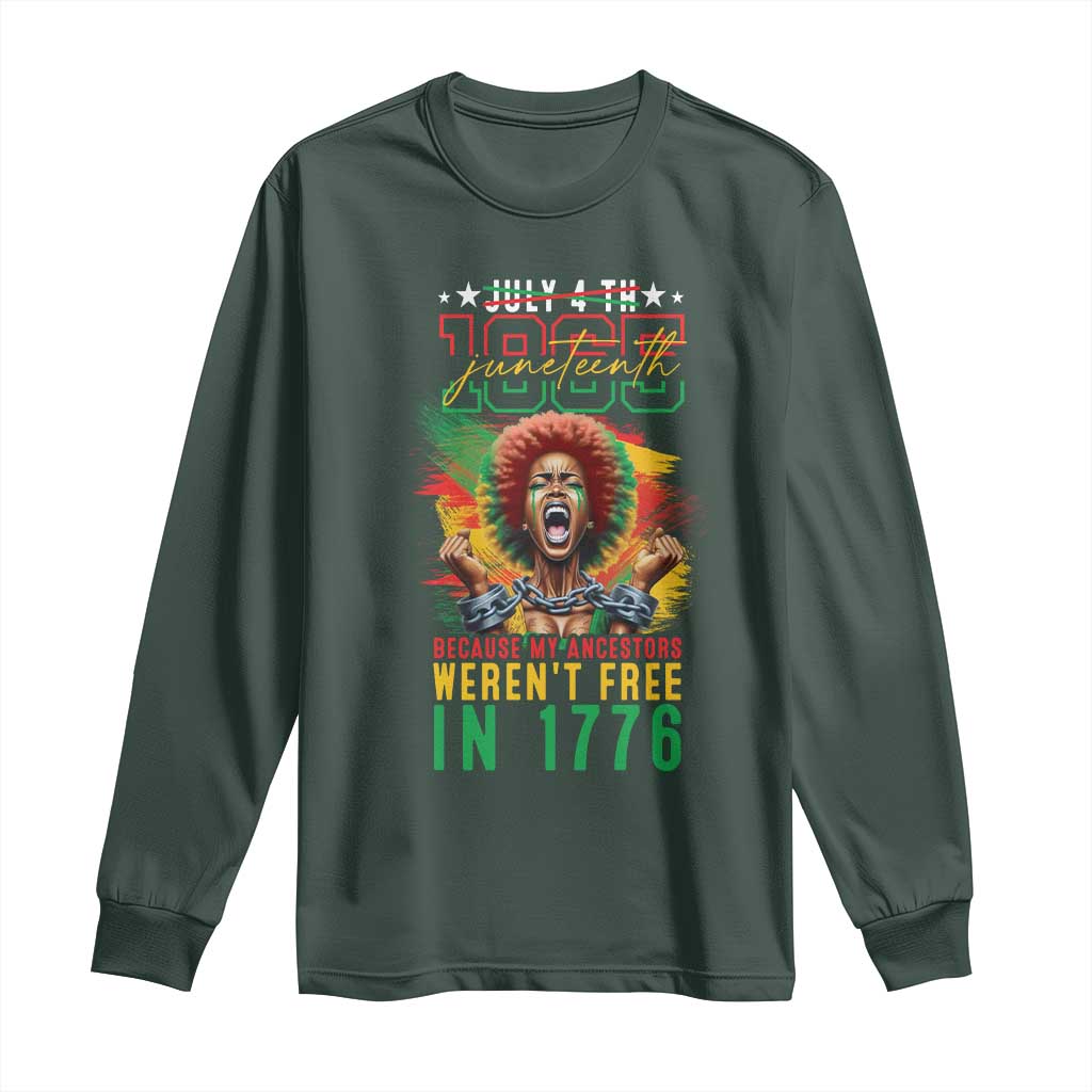 Juneteenth Long Sleeve Shirt Because My Ancestors Weren't Free In 1776 African American
