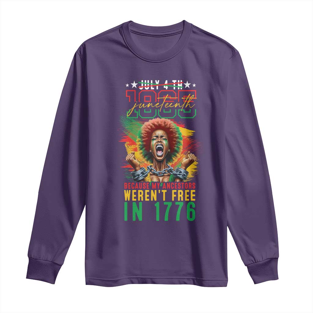Juneteenth Long Sleeve Shirt Because My Ancestors Weren't Free In 1776 African American