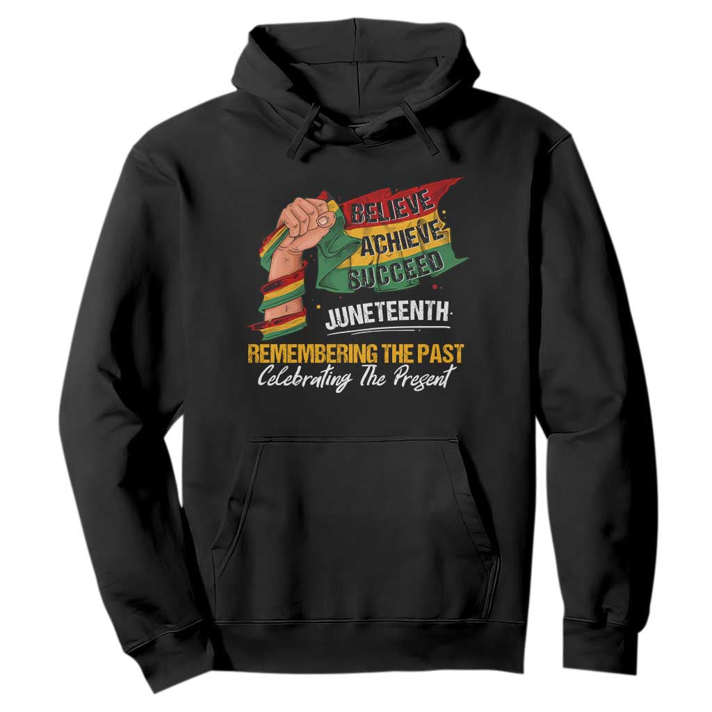 Juneteenth Hoodie Believe Achieve Succeed Remembering The Past Celebrationg The Present Black Pride