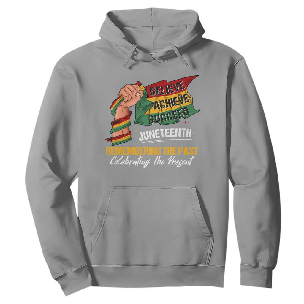 Juneteenth Hoodie Believe Achieve Succeed Remembering The Past Celebrationg The Present Black Pride