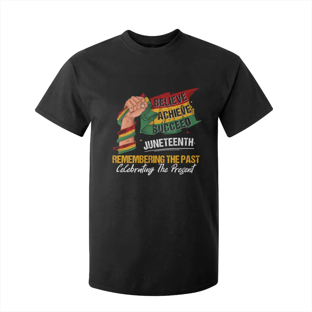 Juneteenth T Shirt For Kid Believe Achieve Succeed Remembering The Past Celebrationg The Present Black Pride