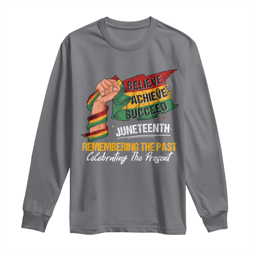Juneteenth Long Sleeve Shirt Believe Achieve Succeed Remembering The Past Celebrationg The Present Black Pride