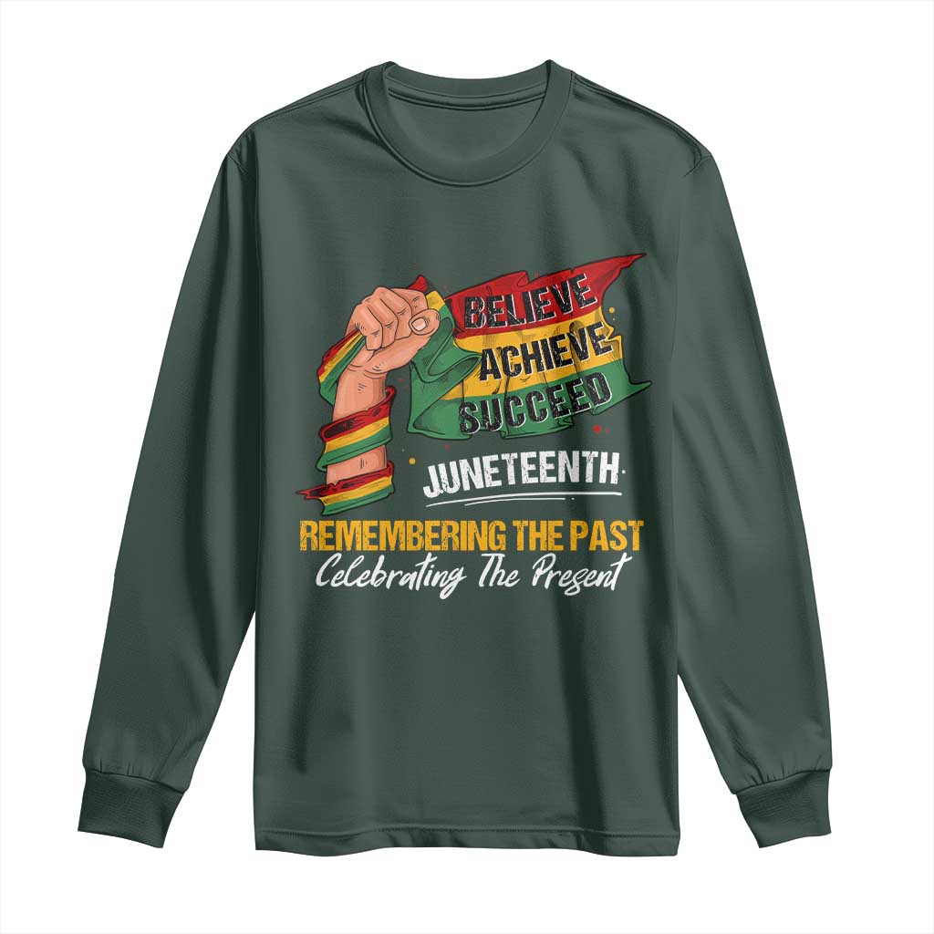 Juneteenth Long Sleeve Shirt Believe Achieve Succeed Remembering The Past Celebrationg The Present Black Pride