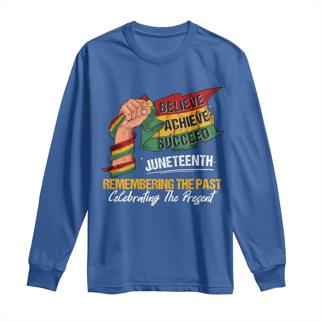 Juneteenth Long Sleeve Shirt Believe Achieve Succeed Remembering The Past Celebrationg The Present Black Pride