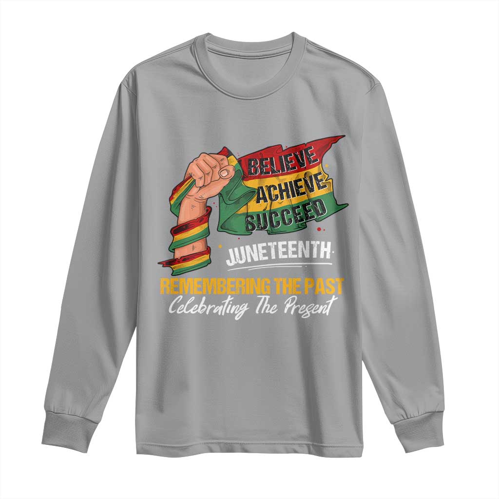 Juneteenth Long Sleeve Shirt Believe Achieve Succeed Remembering The Past Celebrationg The Present Black Pride