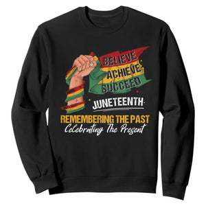 Juneteenth Sweatshirt Believe Achieve Succeed Remembering The Past Celebrationg The Present Black Pride