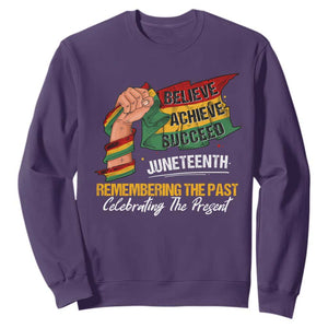 Juneteenth Sweatshirt Believe Achieve Succeed Remembering The Past Celebrationg The Present Black Pride