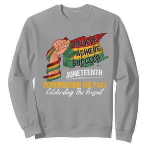 Juneteenth Sweatshirt Believe Achieve Succeed Remembering The Past Celebrationg The Present Black Pride