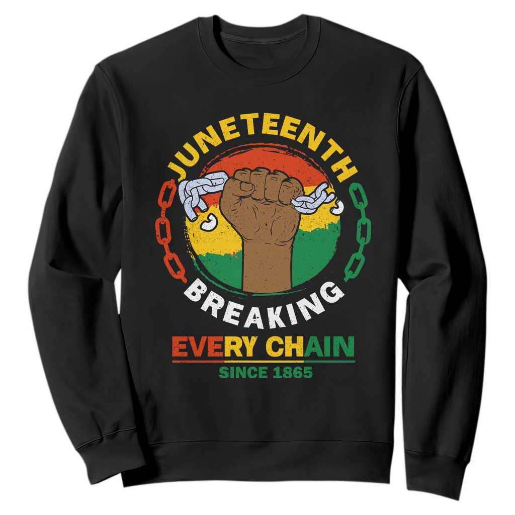 Juneteenth Sweatshirt Breaking Every Chain Since 1865 Black Freedom
