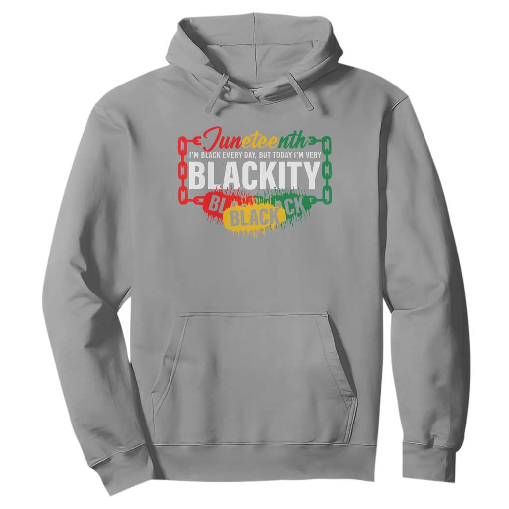 Juneteenth Hoodie I'm Black Everyday But Today I'm Blackity Pride