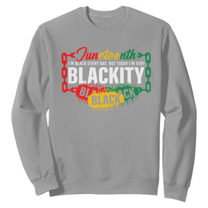 Juneteenth Sweatshirt I'm Black Everyday But Today I'm Blackity Pride