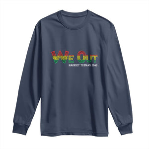Juneteenth Long Sleeve Shirt We Out Harriet Tubman Quotes