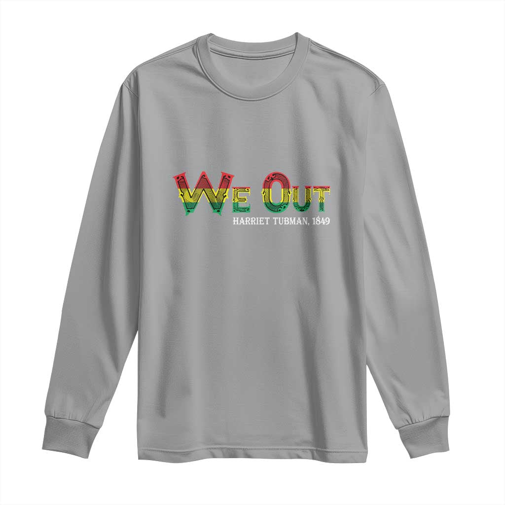 Juneteenth Long Sleeve Shirt We Out Harriet Tubman Quotes