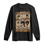 Black Women History Long Sleeve Shirt Well Behaved Women Rarely Make History Melanin