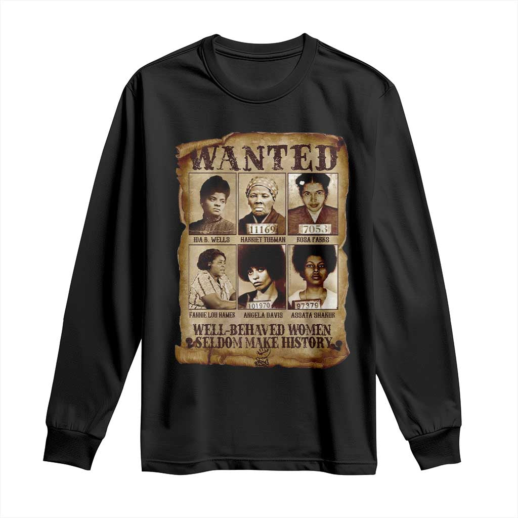 Black Women History Long Sleeve Shirt Well Behaved Women Rarely Make History Melanin