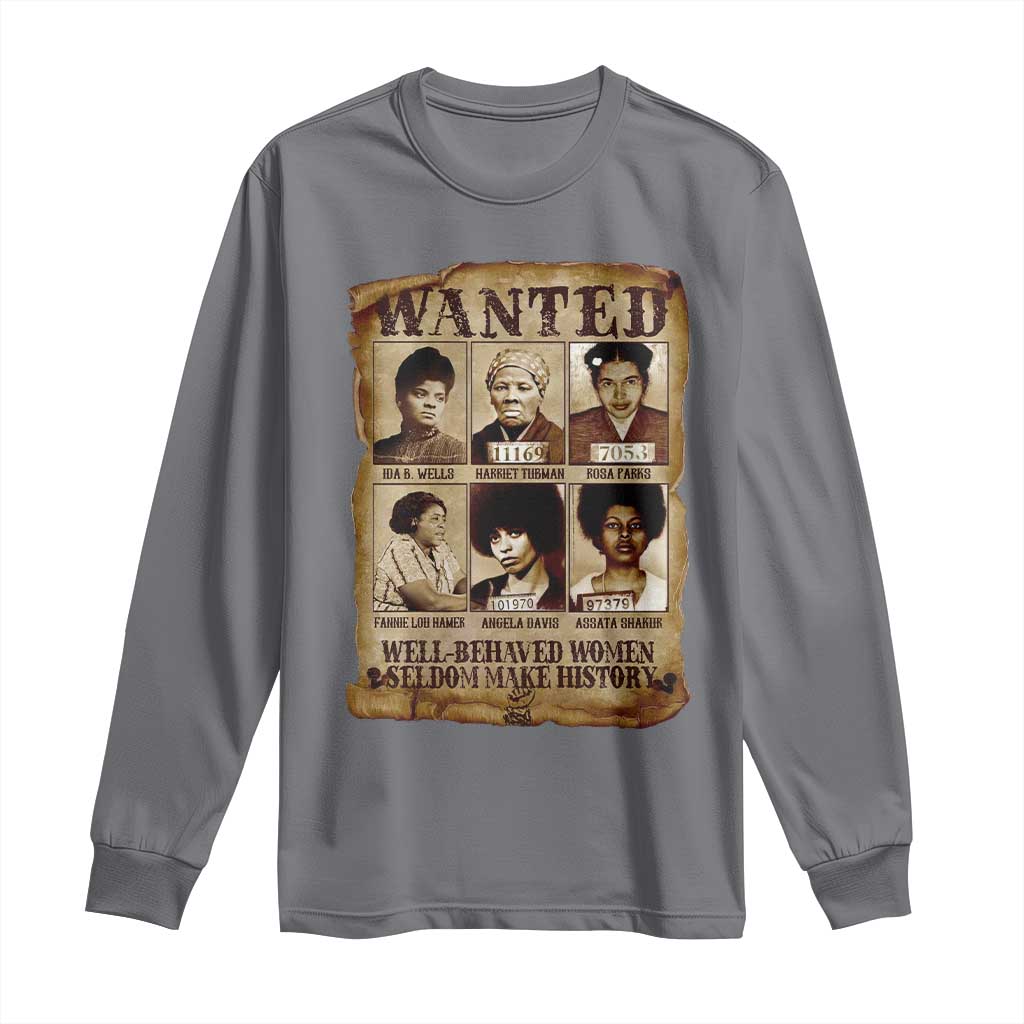 Black Women History Long Sleeve Shirt Well Behaved Women Rarely Make History Melanin