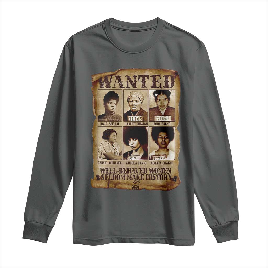 Black Women History Long Sleeve Shirt Well Behaved Women Rarely Make History Melanin