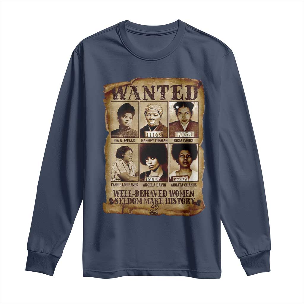 Black Women History Long Sleeve Shirt Well Behaved Women Rarely Make History Melanin