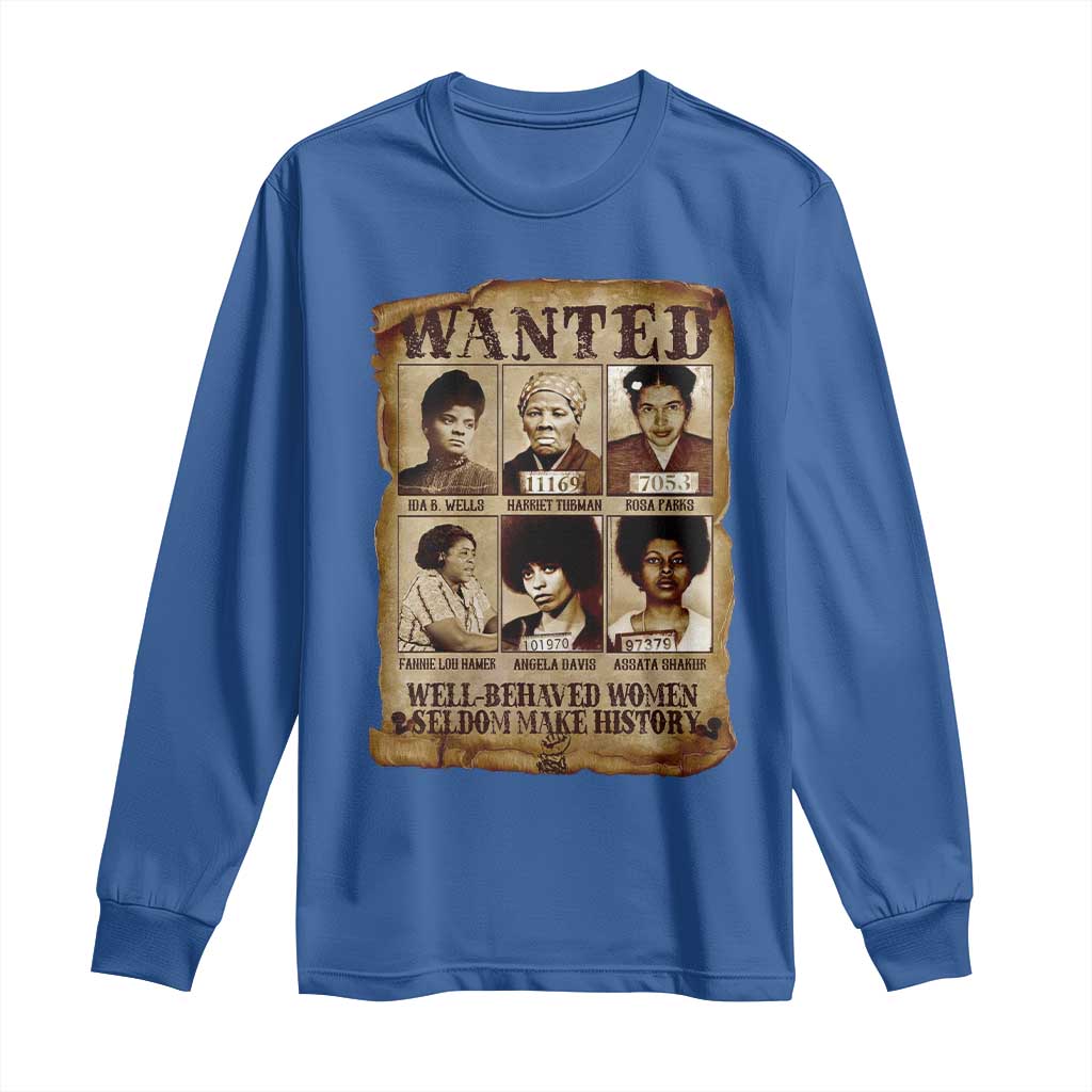 Black Women History Long Sleeve Shirt Well Behaved Women Rarely Make History Melanin