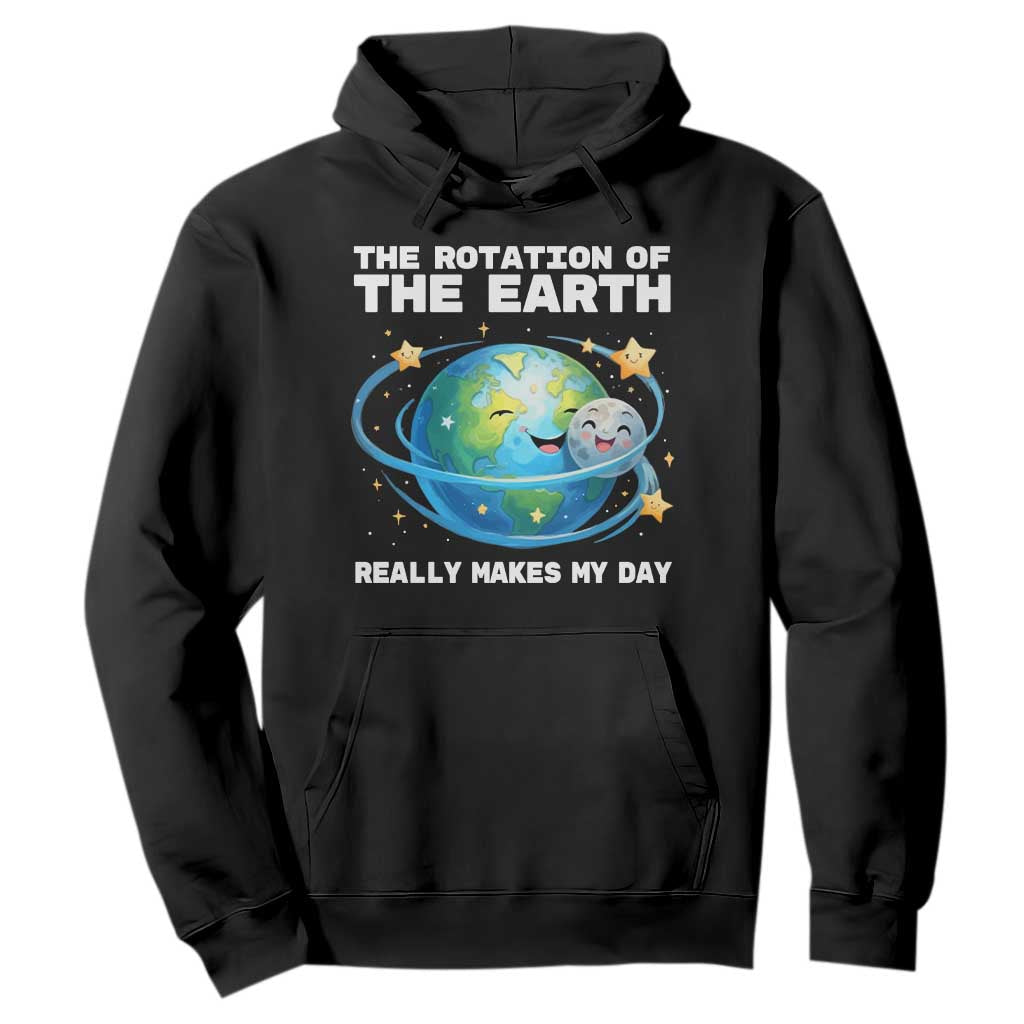 Teacher Earth Day Hoodie Rotation of the Earth Makes My Day Science