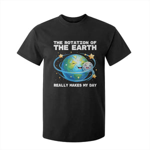 Teacher Earth Day T Shirt For Kid Rotation of the Earth Makes My Day Science