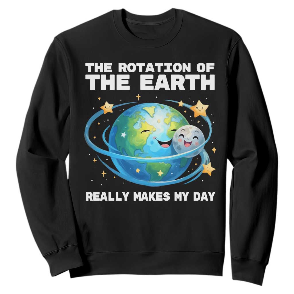 Teacher Earth Day Sweatshirt Rotation of the Earth Makes My Day Science