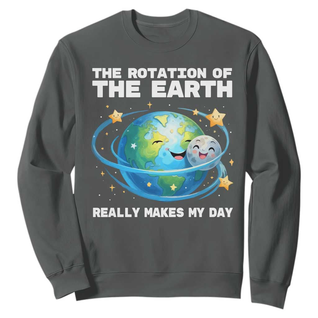Teacher Earth Day Sweatshirt Rotation of the Earth Makes My Day Science