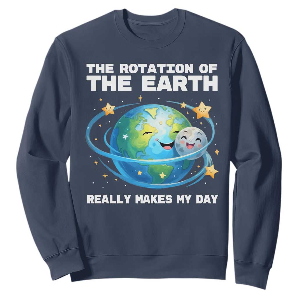 Teacher Earth Day Sweatshirt Rotation of the Earth Makes My Day Science