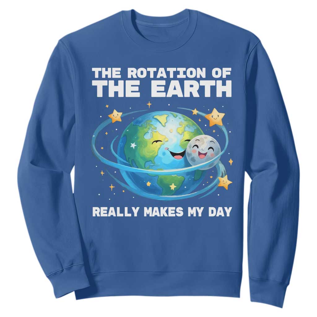 Teacher Earth Day Sweatshirt Rotation of the Earth Makes My Day Science