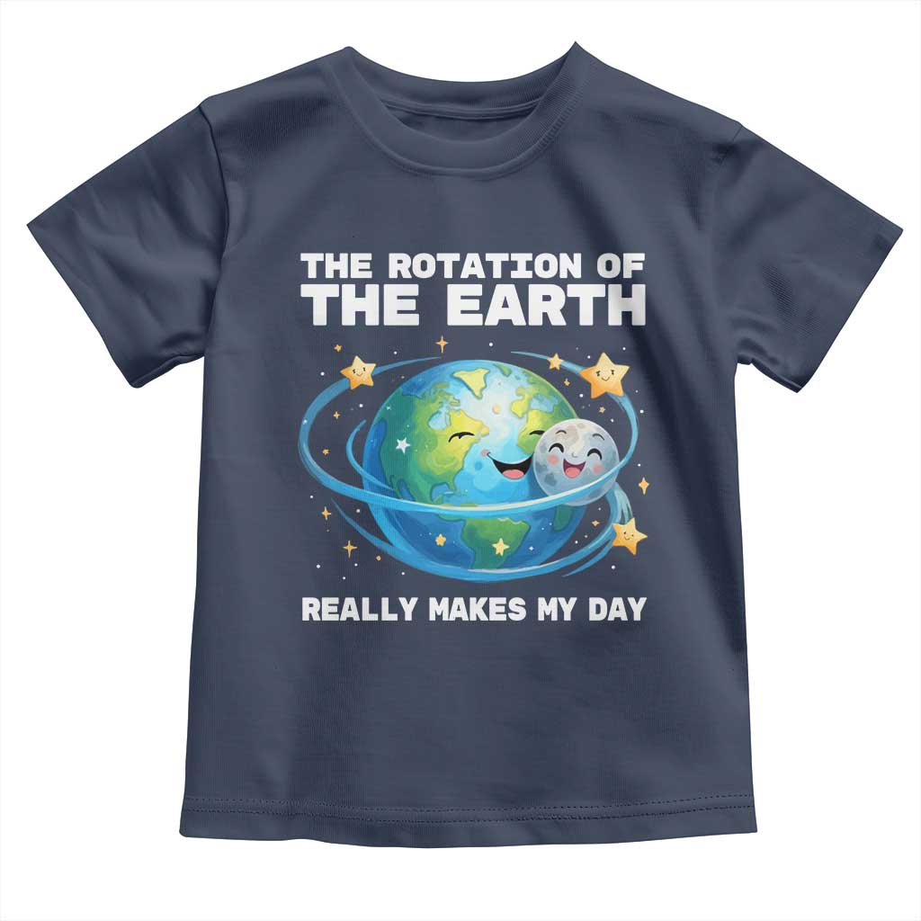 Teacher Earth Day Toddler T Shirt Rotation of the Earth Makes My Day Science