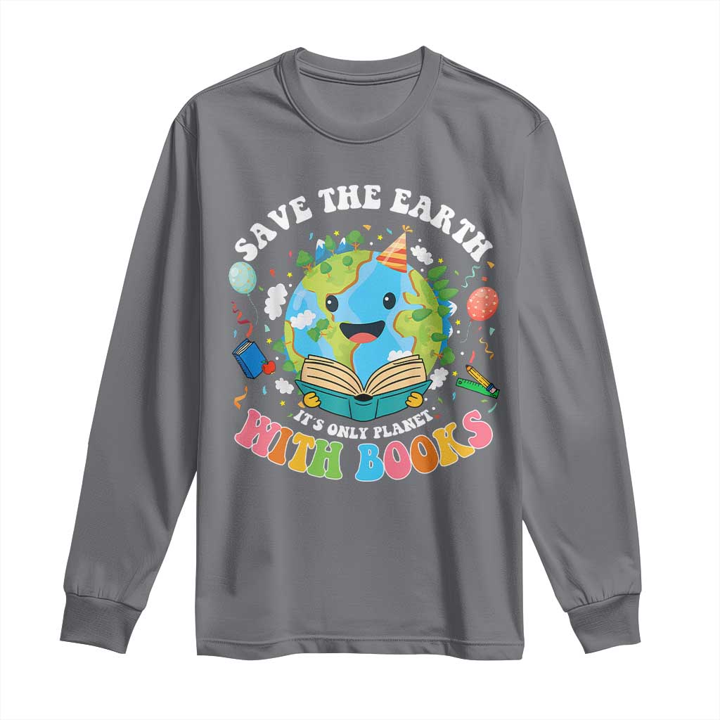 Earth Day Long Sleeve Shirt Save Earth Its Only Planet With Books Reader