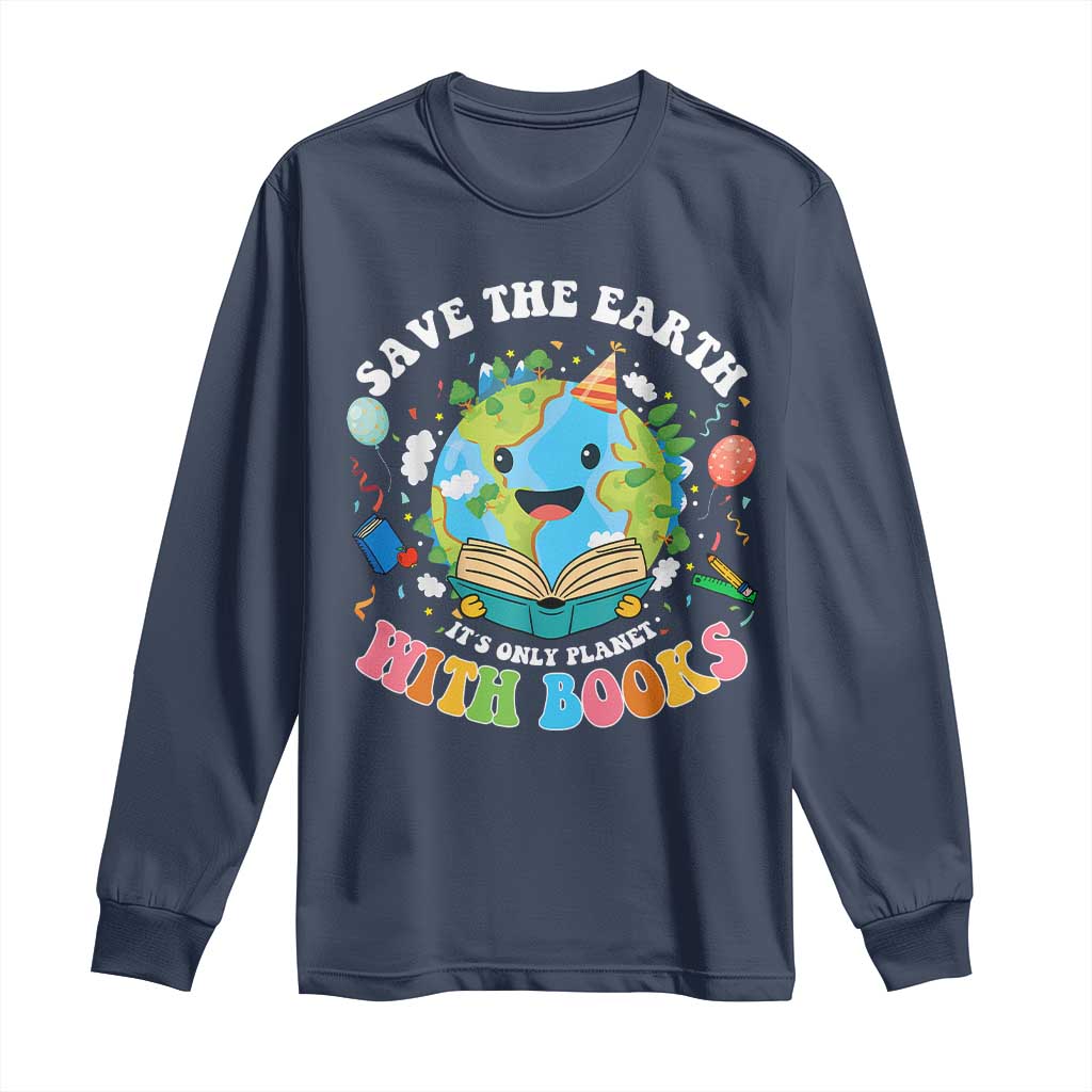 Earth Day Long Sleeve Shirt Save Earth Its Only Planet With Books Reader