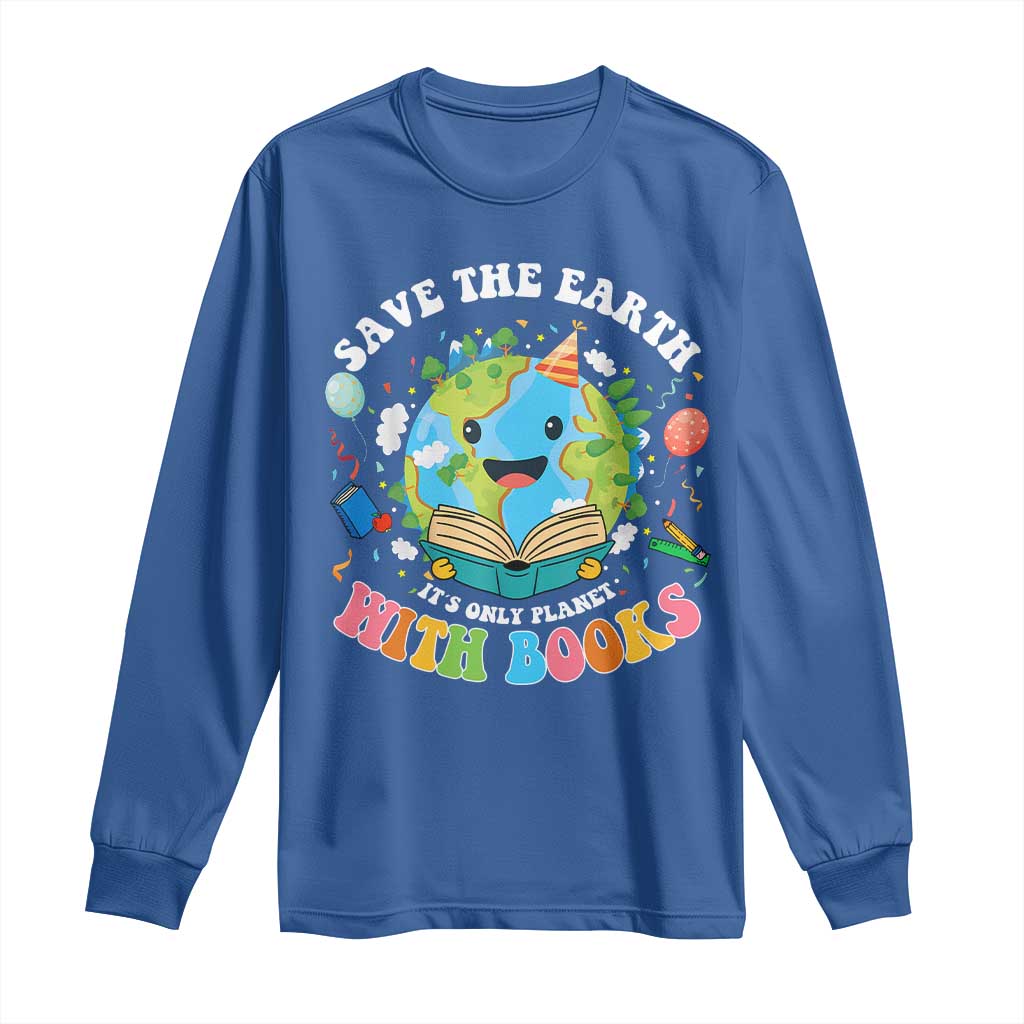 Earth Day Long Sleeve Shirt Save Earth Its Only Planet With Books Reader