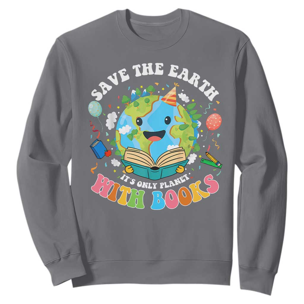 Earth Day Sweatshirt Save Earth Its Only Planet With Books Reader