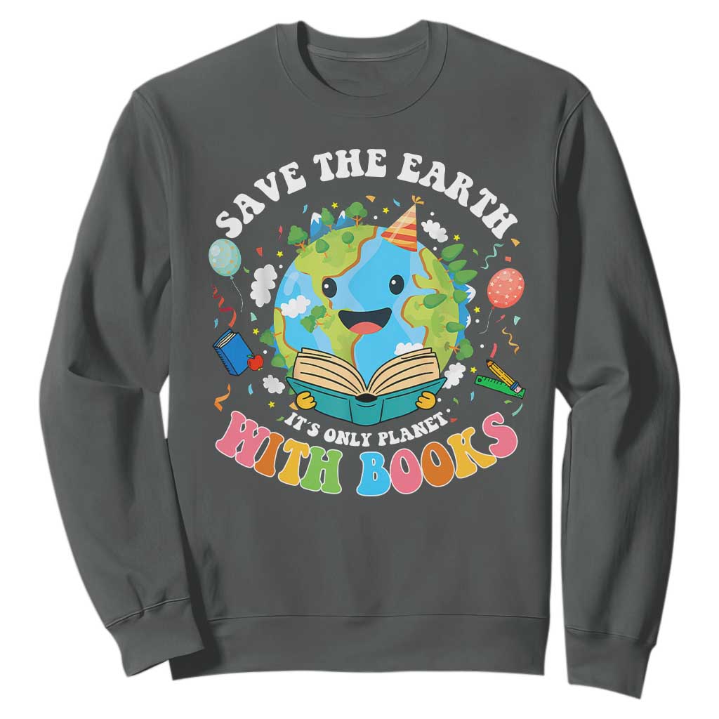Earth Day Sweatshirt Save Earth Its Only Planet With Books Reader