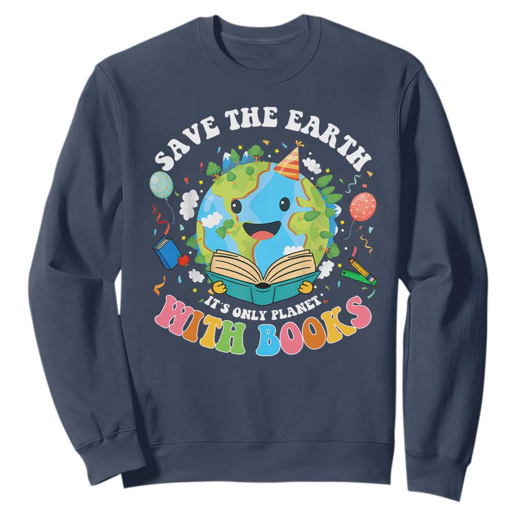 Earth Day Sweatshirt Save Earth Its Only Planet With Books Reader