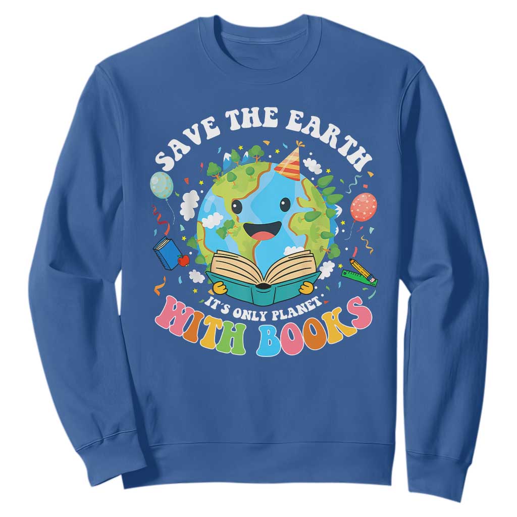 Earth Day Sweatshirt Save Earth Its Only Planet With Books Reader