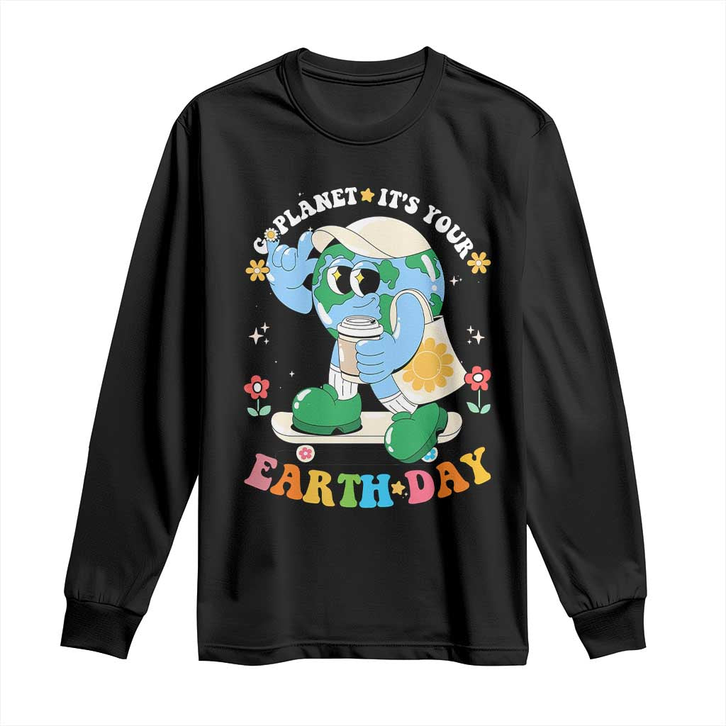 Earth Day Long Sleeve Shirt Cute Go Planet Its Your Earthday Groovy