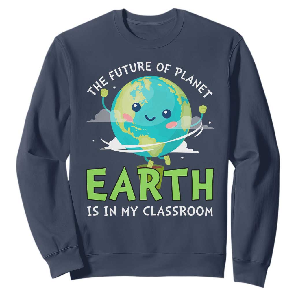 Earth Day Teachers Sweatshirt Funny Classroom