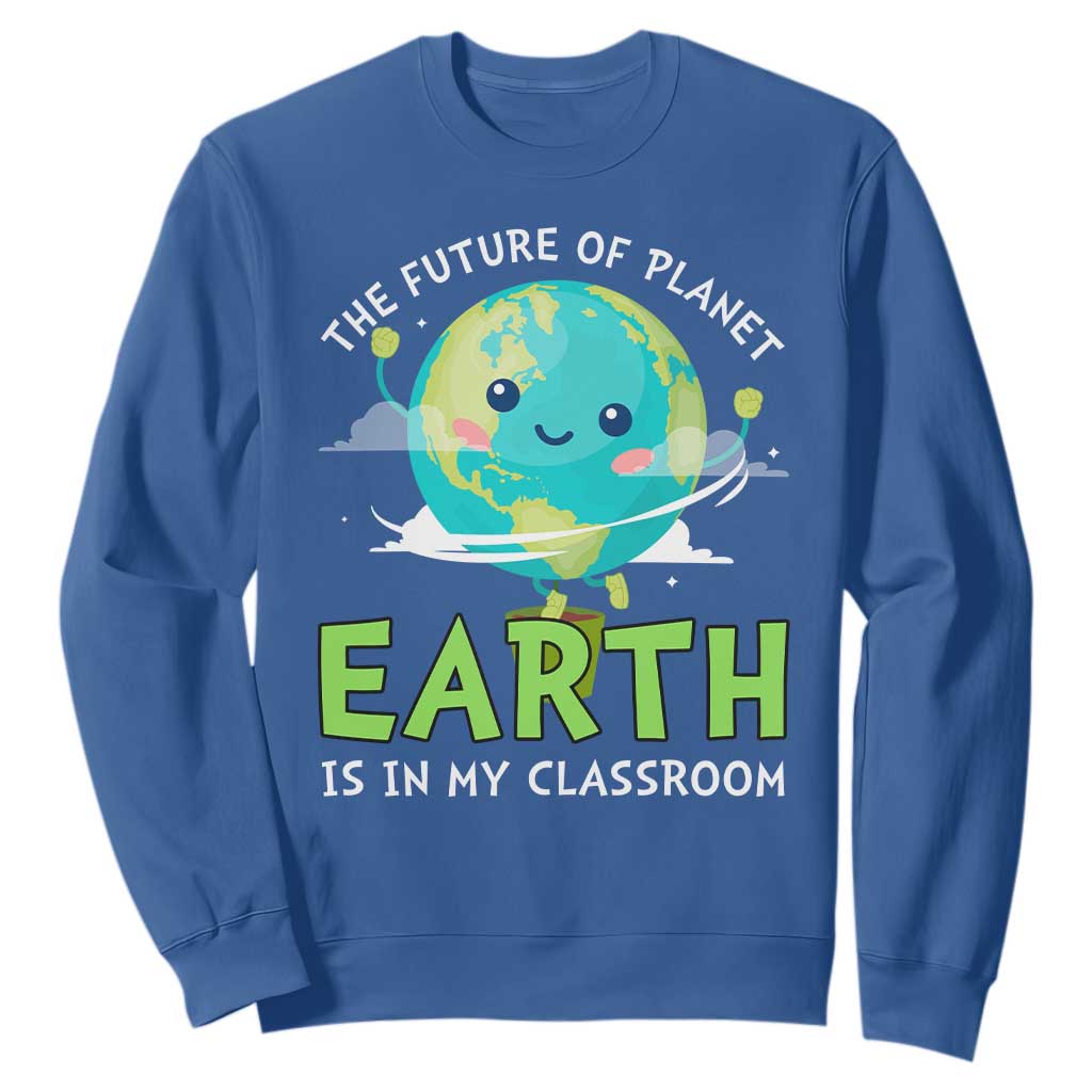 Earth Day Teachers Sweatshirt Funny Classroom