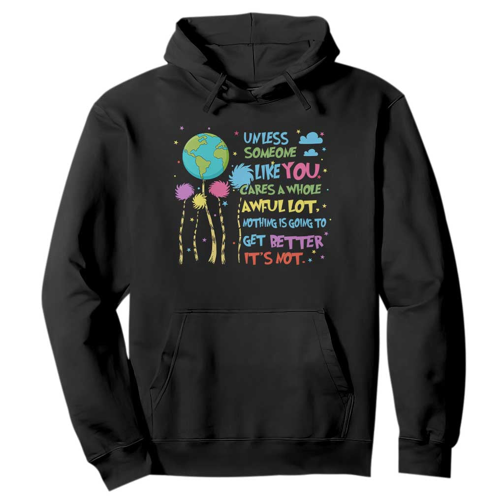Earth Day Hoodie Unless Someone Like You Cares A Whole Awful Lot