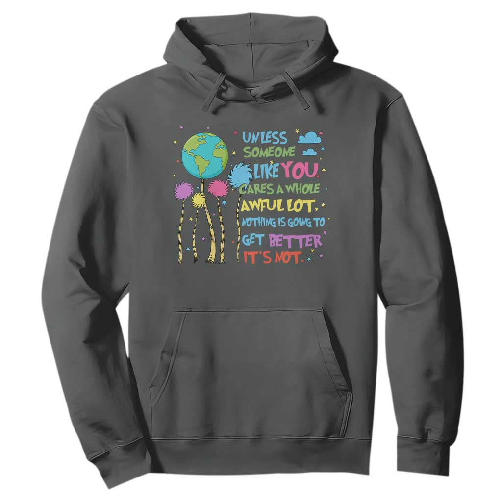 Earth Day Hoodie Unless Someone Like You Cares A Whole Awful Lot