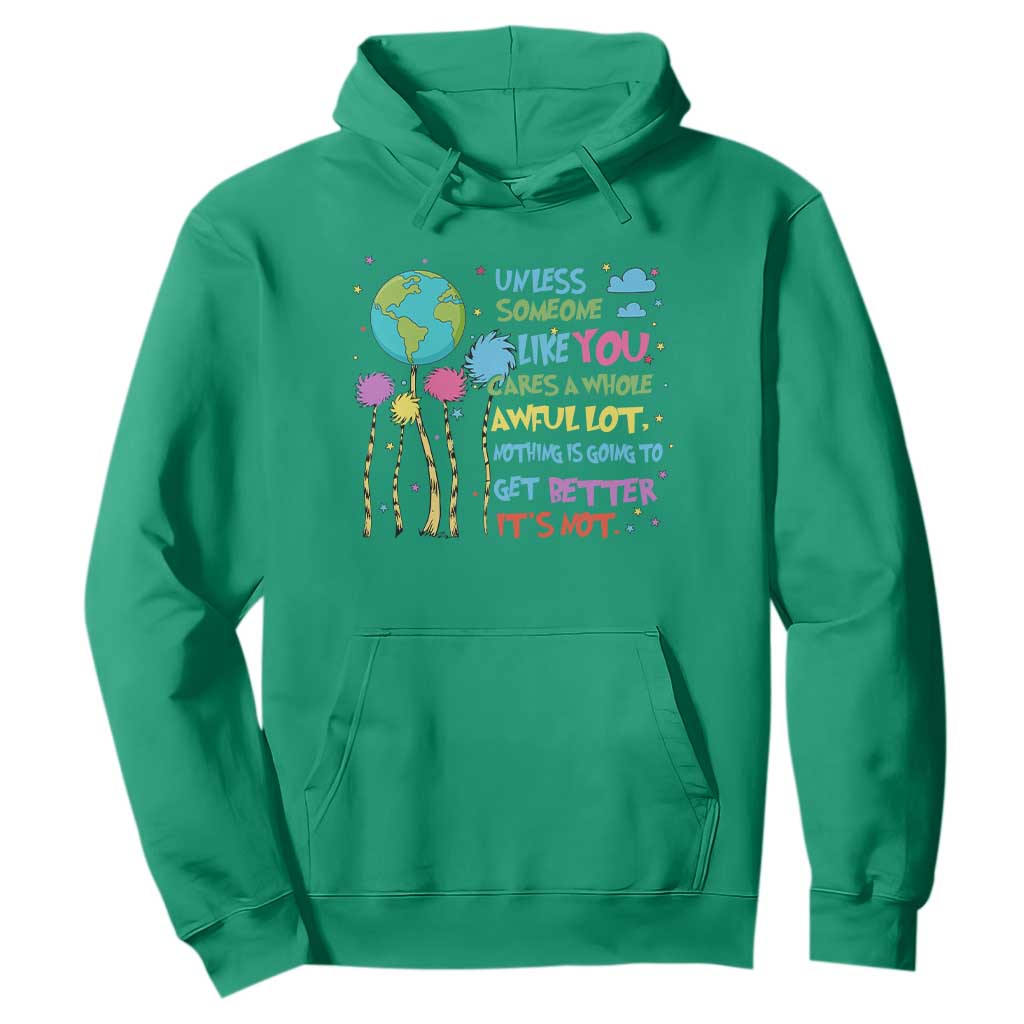 Earth Day Hoodie Unless Someone Like You Cares A Whole Awful Lot