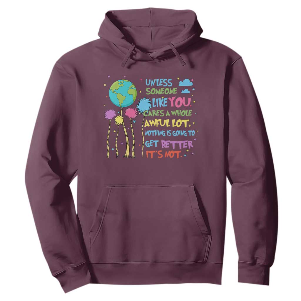 Earth Day Hoodie Unless Someone Like You Cares A Whole Awful Lot