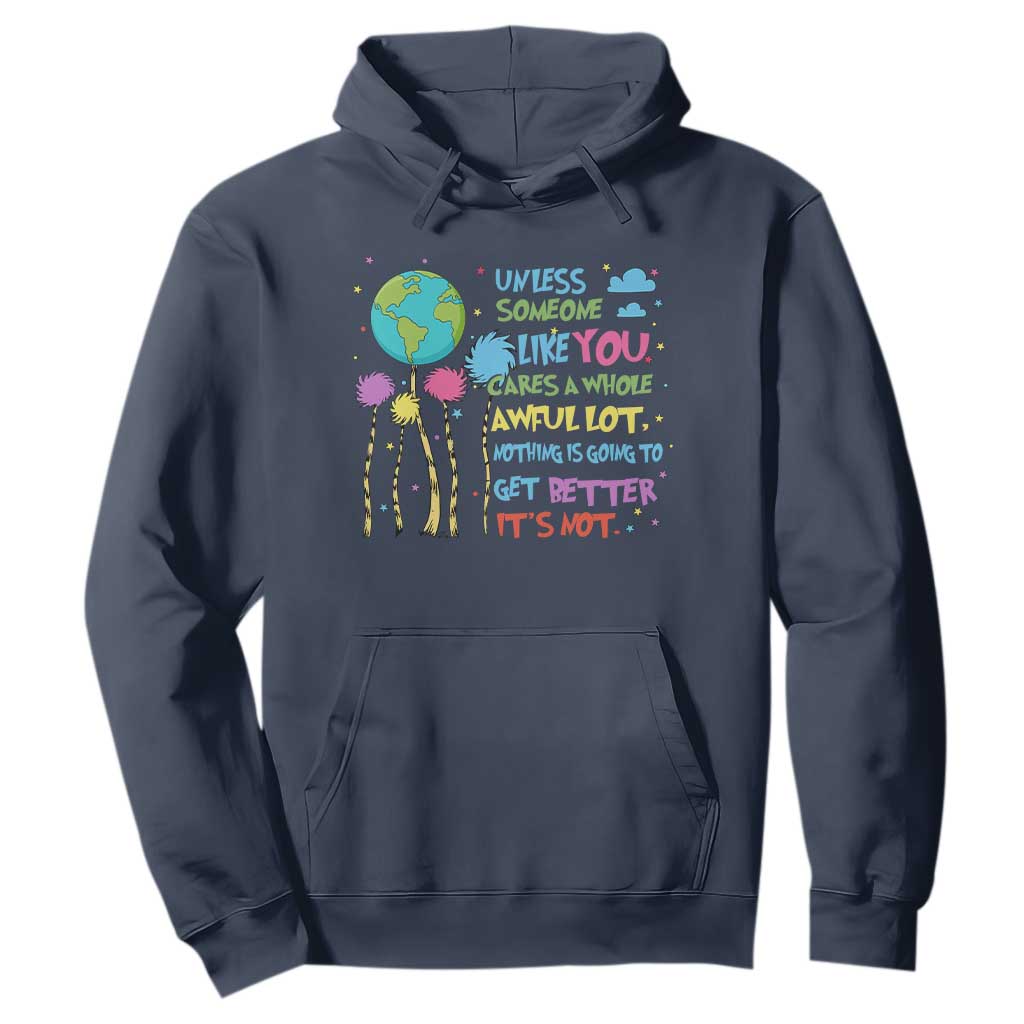 Earth Day Hoodie Unless Someone Like You Cares A Whole Awful Lot