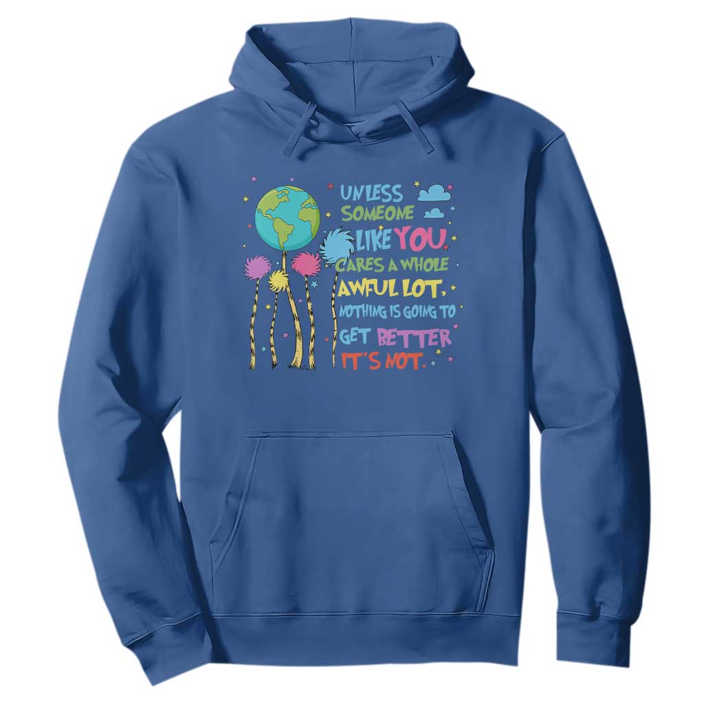 Earth Day Hoodie Unless Someone Like You Cares A Whole Awful Lot