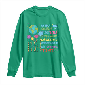 Earth Day Long Sleeve Shirt Unless Someone Like You Cares A Whole Awful Lot