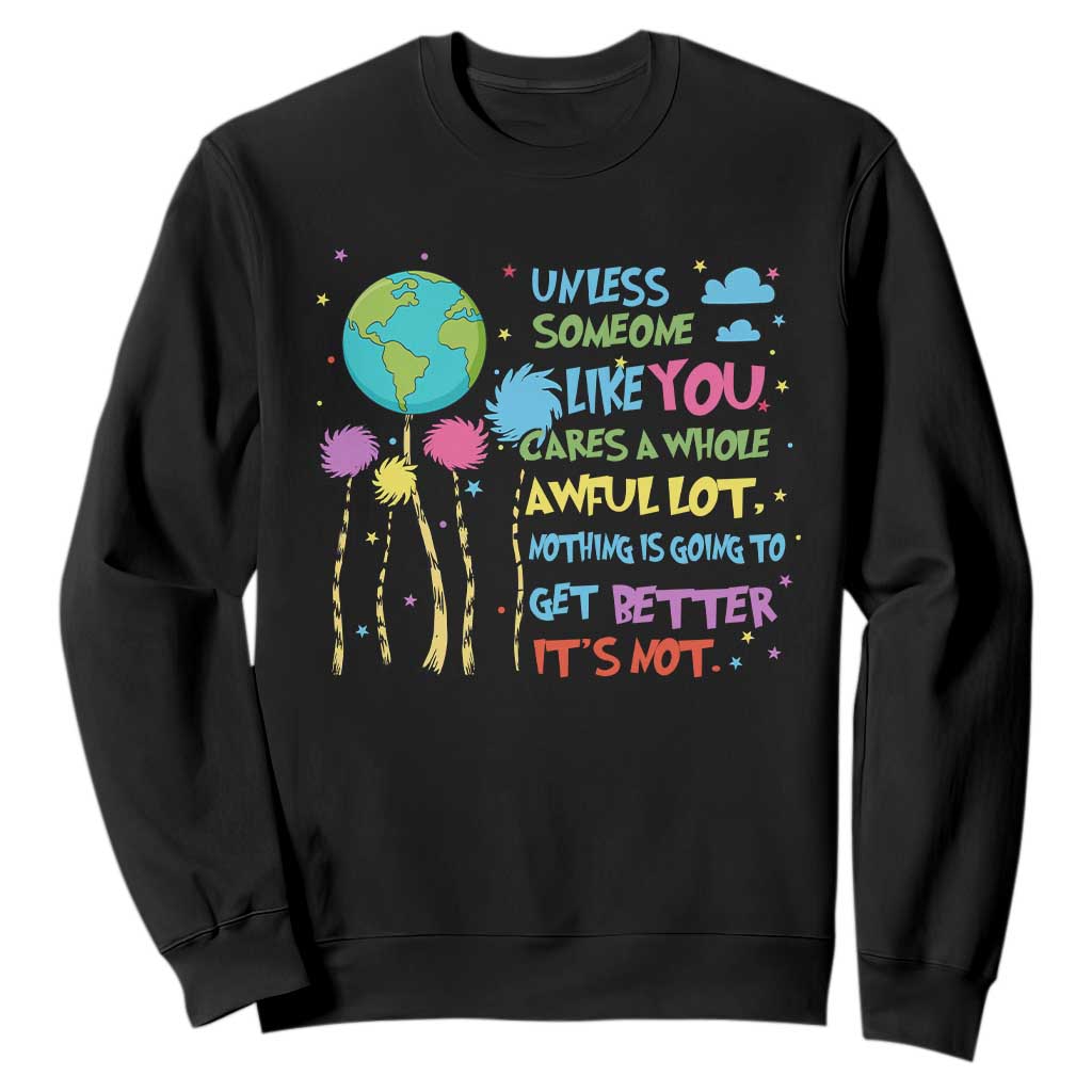Earth Day Sweatshirt Unless Someone Like You Cares A Whole Awful Lot
