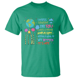 Earth Day T Shirt Unless Someone Like You Cares A Whole Awful Lot