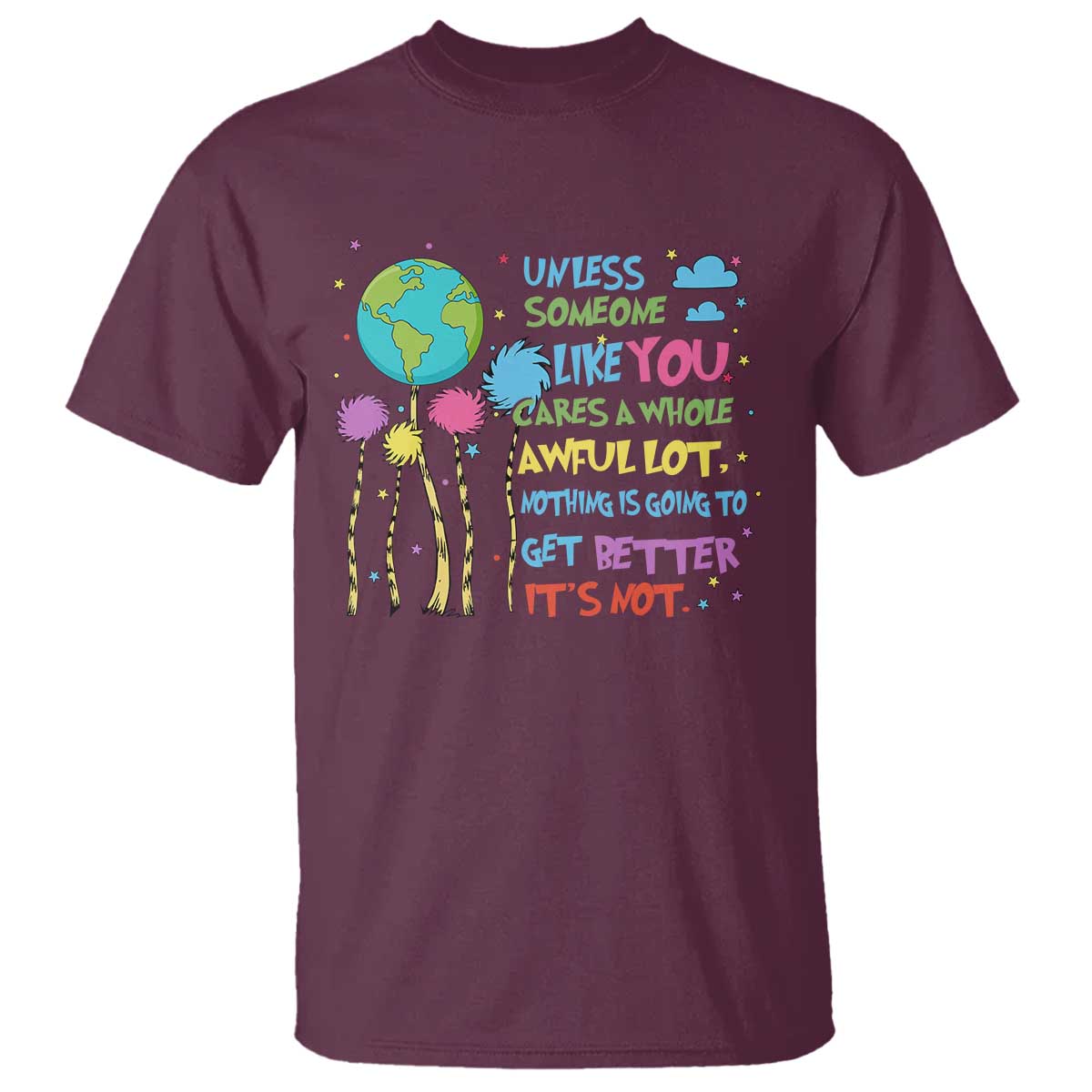 Earth Day T Shirt Unless Someone Like You Cares A Whole Awful Lot